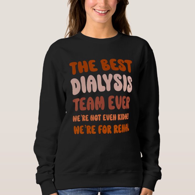 The Best Dialysis Team Ever We're Not Kidney We're Sweatshirt (Vorderseite)