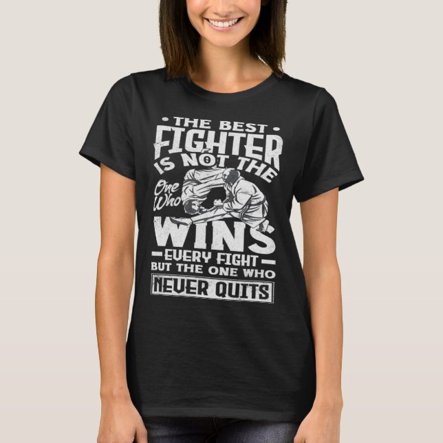The Best Fighter Is Who Never Quits Karate Jiu Jit T-Shirt (Vorderseite)