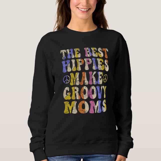 The Best Hippies Make Groovy Moms Groovy Mom Retro Sweatshirt (Vorderseite)