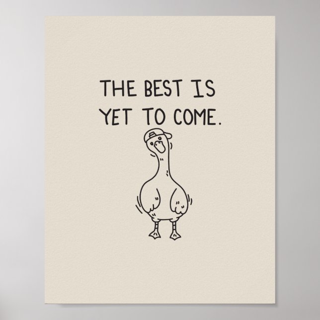 The Best is yet to come goose Poster (Vorne)