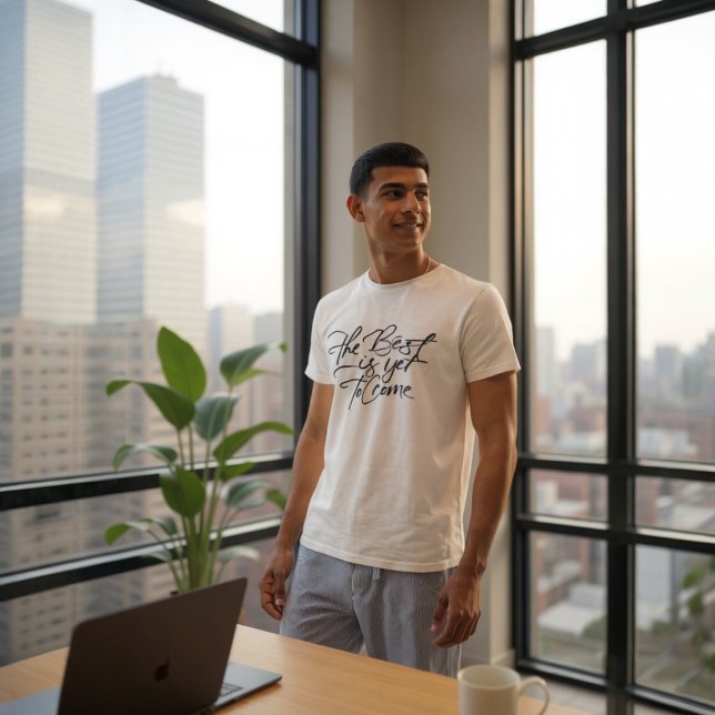 The Best Is Yet To Come T-Shirt (Von Creator hochgeladen)