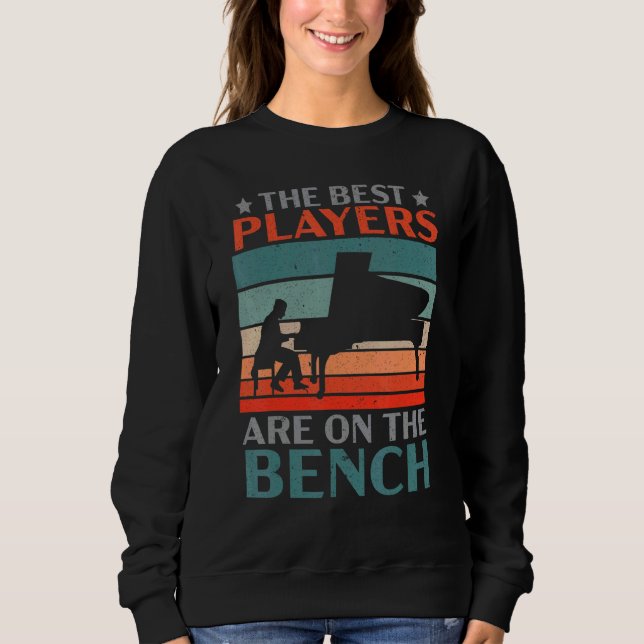 The Best Players Are On The Bench Pianist Musician Sweatshirt (Vorderseite)