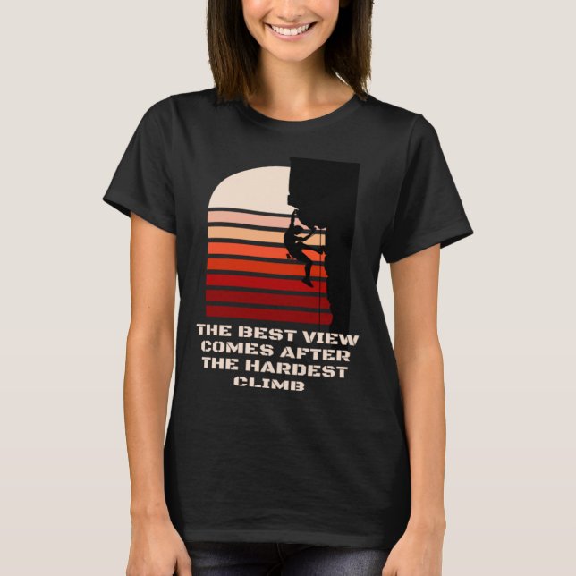 The best view comes after the hardest climb motiva T-Shirt (Vorderseite)