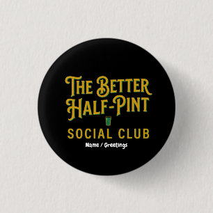 The Better Half-Pint Social Club Vintage Irish Pub Button
