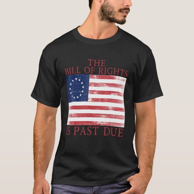 The Bill of Rights is Past Due 1776 U S Flag Const T-Shirt (Vorderseite)
