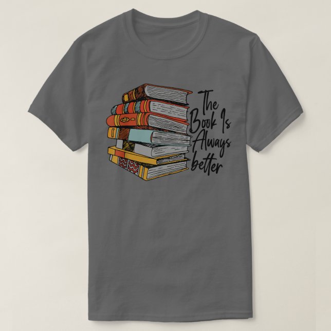 The Book Is Always Better Book Lover Funny Reading T-Shirt (Design vorne)