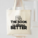 The Book Is Always Better Bookworm Reading Saying Tragetasche<br><div class="desc">A humorous typography quote tote bag that reads: "The book is always better".</div>