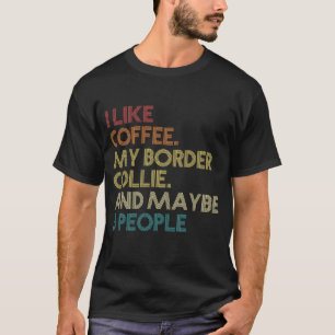The Border Collie Dog Owner Coffee Loans Zitat Ges T-Shirt