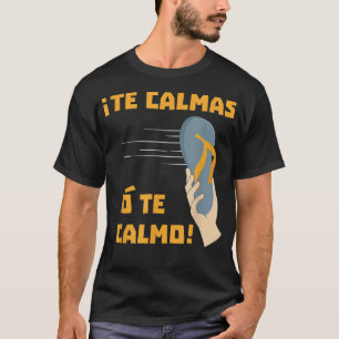 The Calmas o Te Calmo Chancla Sprichwort T-Shirt