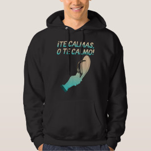 The Calmas O Te Calmo Hispanic Spanisch Latina Mex Hoodie