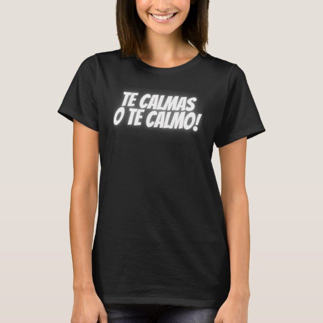 The Calmas O Te Calmo Spanisch Lateinisch Mexikani T-Shirt (Vorderseite)