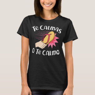 The Calmas O The Calmo Funny Mexican Spanish Mama  T-Shirt