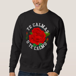 The Calmas O The Calmo Funny Slang Spanish Mexico Sweatshirt
