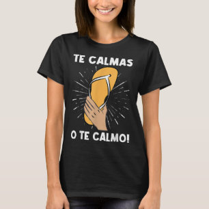 The Calmas O The Calmo Funny Spanische Hispanic Ma T-Shirt