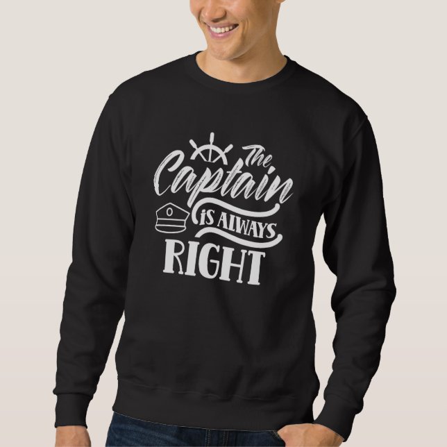 The Captain Is Always Right  Skipper Ship Boat Own Sweatshirt (Vorderseite)