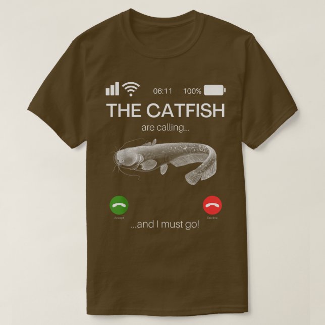 The Catfish Are Calling And I Must Go Funny Fishin T-Shirt (Design vorne)