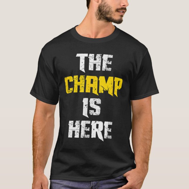 The Champ Is Here Motivational Chamonship Chamon  T-Shirt (Vorderseite)