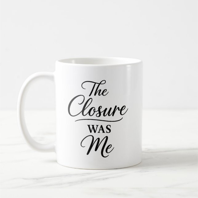 The Closure Was Me  Kaffeetasse (Links)