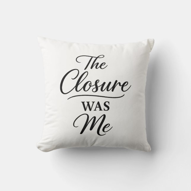 The Closure Was Me  Kissen (Vorderseite)
