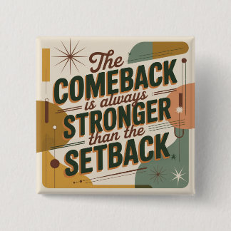 The Comeback Is Always Stronger Than The Setback Button