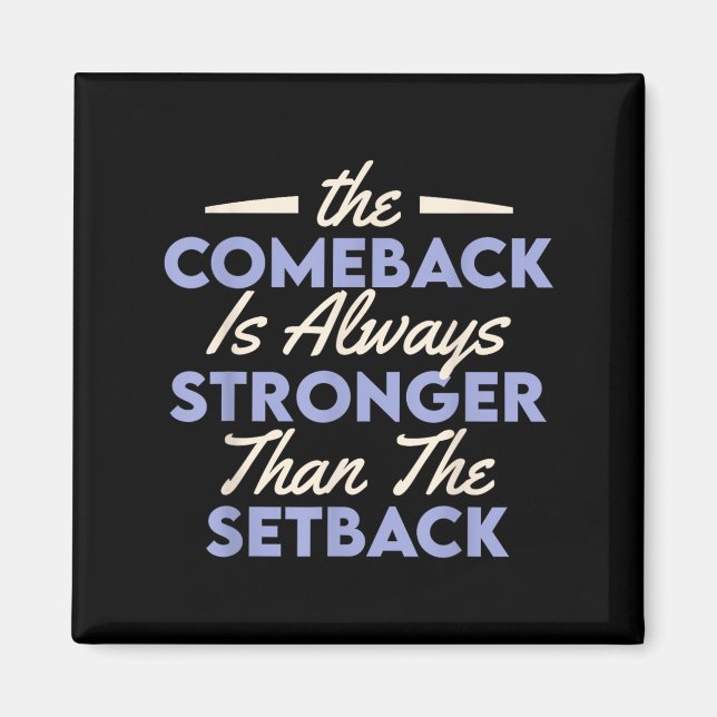 The Comeback Is Always Stronger Than The Setback  Magnet (Vorne)