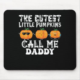 The Cutest Little Pumpkins Call Me Daddy Mousepad