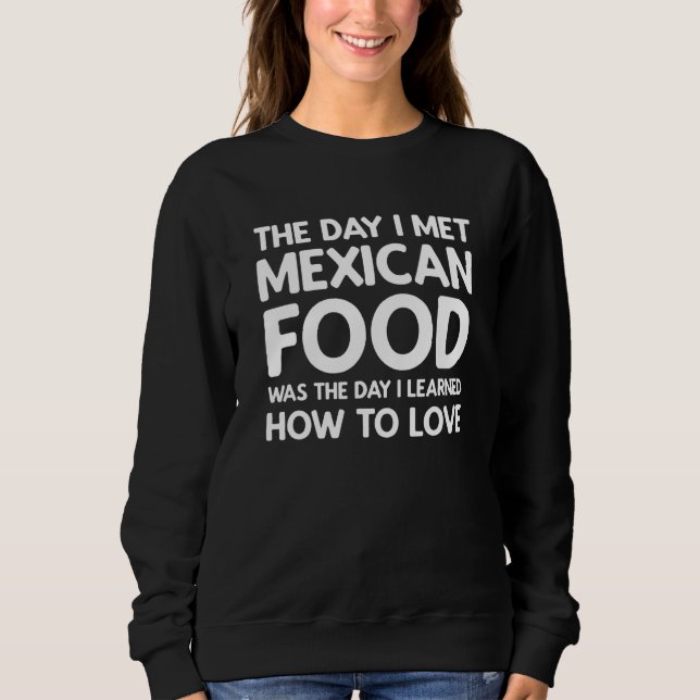 The Day I Met Mexican Food  Mexican Food Sweatshirt (Vorderseite)