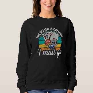 The dealer is calling  I must go Quote for a Casin Sweatshirt