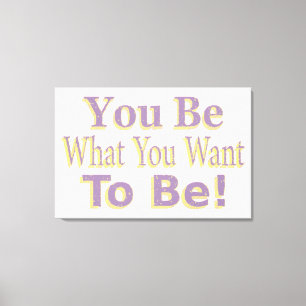 The Design says "You Be What You Want To Be!", Buy Leinwanddruck