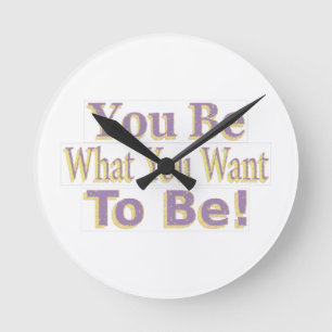 The Design says "You Be What You Want To Be!", Buy Runde Wanduhr