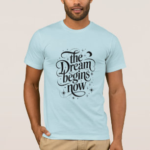 "The Dream Begins Now" Motivational T-Shirt
