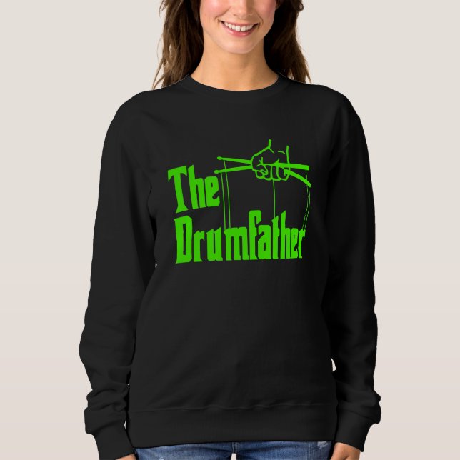 The Drumfather Quote For Drummer  1 Sweatshirt (Vorderseite)