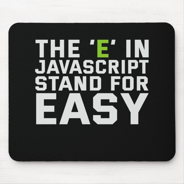 The E in Javascript Stand For Easy Funny Coding Mousepad (Vorne)