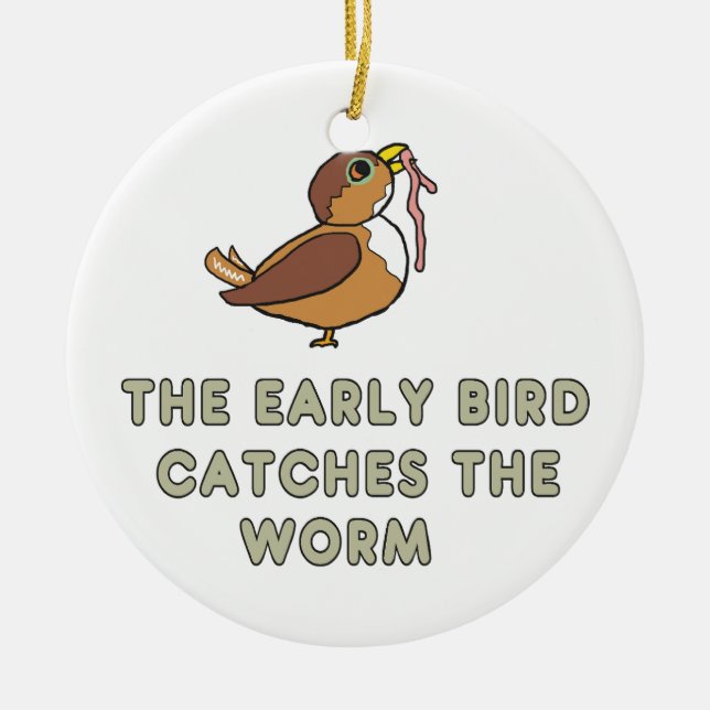 The Early Bird Catches The Worm Keramik Ornament (Vorne)