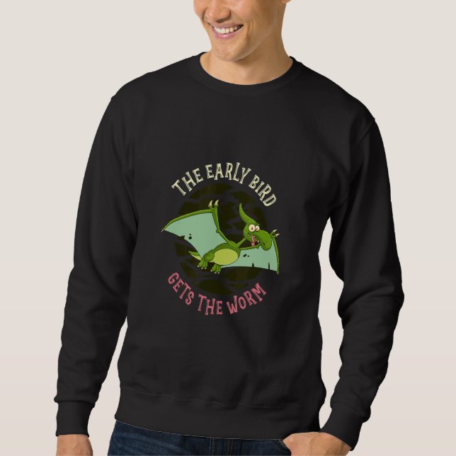 The Early Bird Gets The Worm Animal Pterodactyl Sweatshirt (Vorderseite)