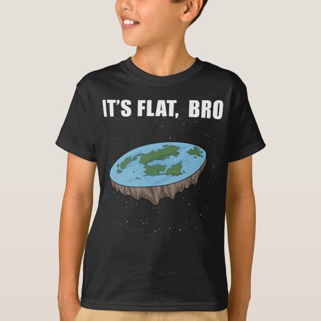 The Earth is Flat Ohrs it's Flat Bro Flat Earth T-Shirt (Vorderseite)