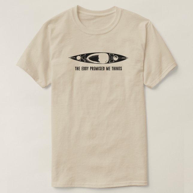 The Eddy Promised Me Things Kayak T-Shirt (Design vorne)
