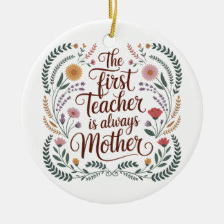 The First Teacher Is Always Mother Keramik Ornament
