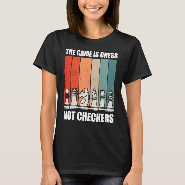 The Game Is Chess Not Checkers Sport Player For Bo T-Shirt (Vorderseite)