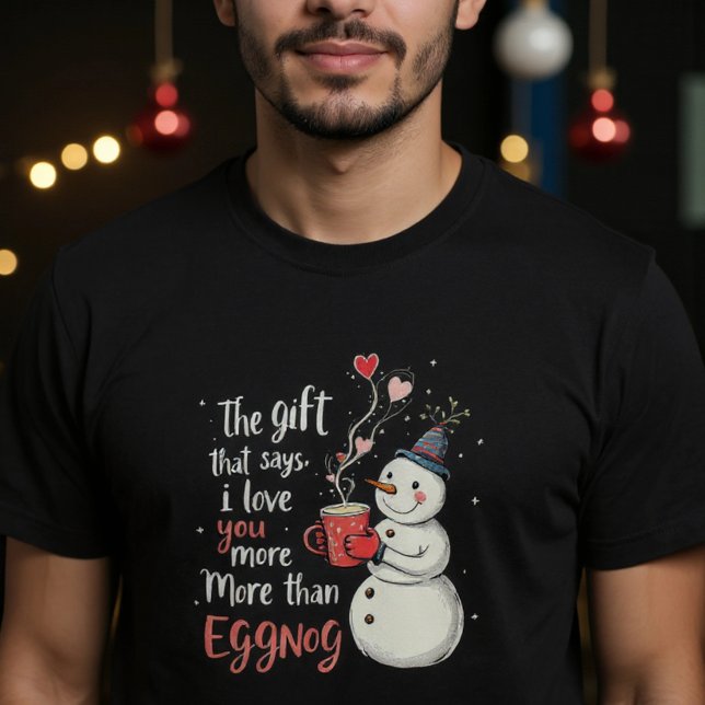 The Gift That Says, 'I Love You More Than Eggnog T-Shirt (Von Creator hochgeladen)