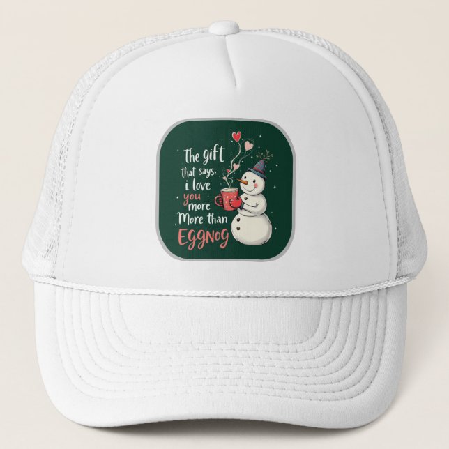 The Gift That Says, 'I Love You More Than Eggnog Truckerkappe (Vorderseite)