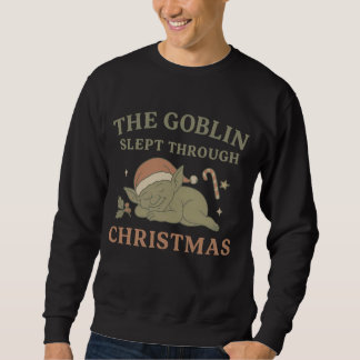 The Goblin Slept Through Christmas Men’s Sweatshirt