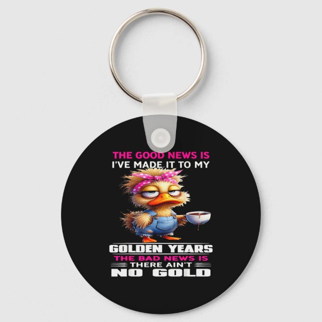 The Good New Is I've Made It To My Golden Years Th Schlüsselanhänger (Vorderseite)