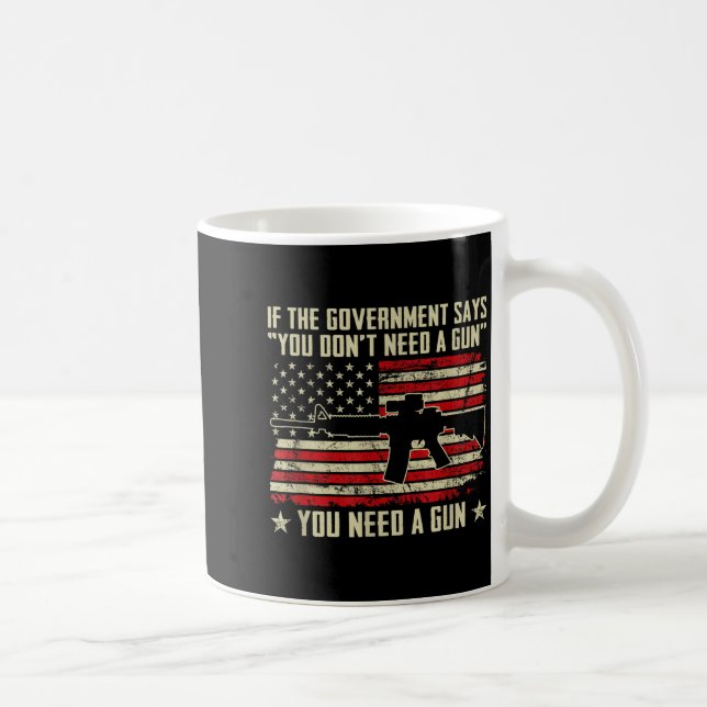 The Government Says You Don't Need A Gun - Funny P Kaffeetasse (Rechts)