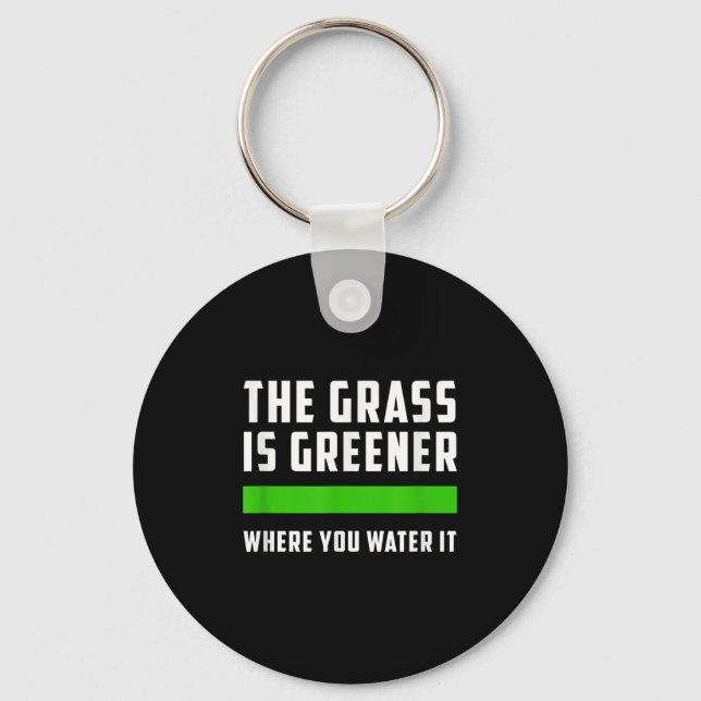 The Gr Is Greener Where You Water It, Motivational Schlüsselanhänger (Vorderseite)