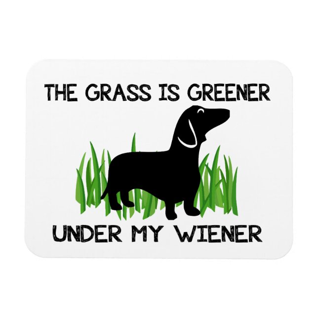 The Grass is Greener Under My Wiener Magnet (Horizontal)