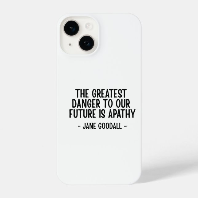 The greatest danger to our future... Jane Goodall  iPhone 14 Hülle (Rückseite)