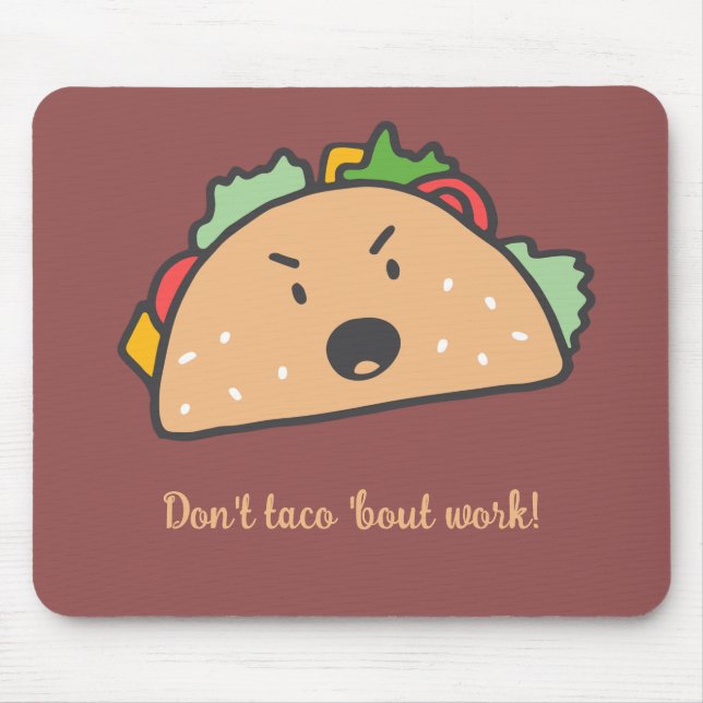 The Grouchy Taco Don't Taco 'bout Work Funny Mousepad (Vorne)