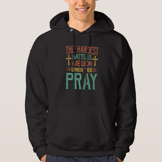 The Hardest Battles Are Won When You Pray  Religio Hoodie (Vorderseite)