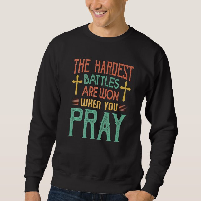 The Hardest Battles Are Won When You Pray  Religio Sweatshirt (Vorderseite)